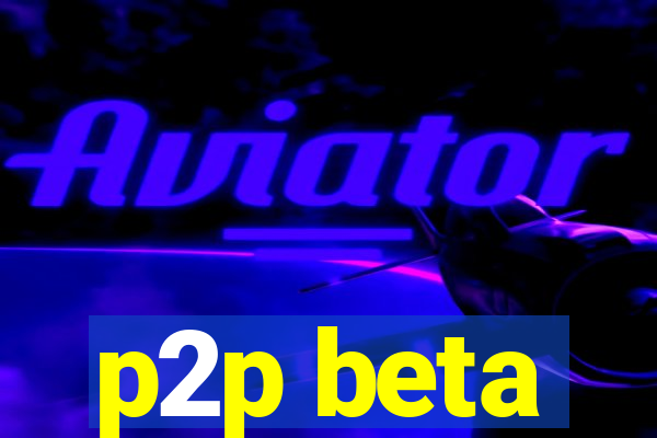 p2p beta